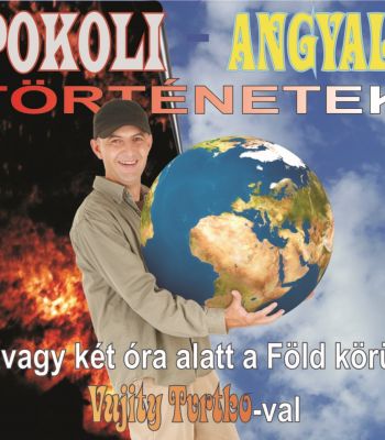 Pokoli-angyali történetek avagy két óra alatt a Föld körül Vujity Tvrtkoval